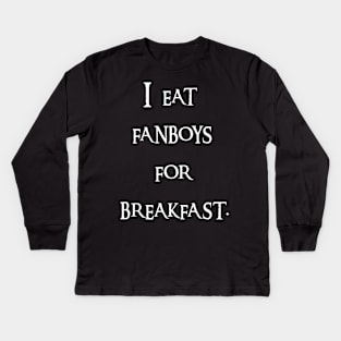 I eat fanboys for breakfast. Kids Long Sleeve T-Shirt